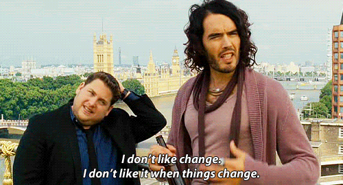 I don't like change. 