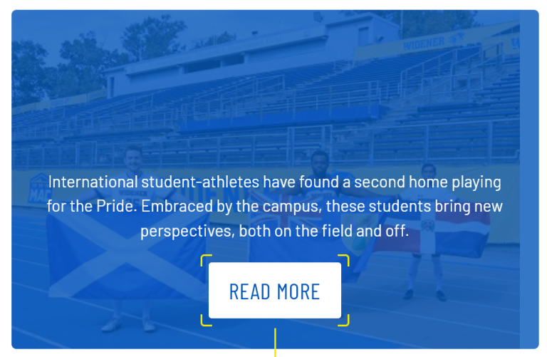 Some microcopy from the Widener site that states "“International student-athletes have found a second home playing for the Pride. Embraced by the campus, these students bring new perspectives, both on the field and off." With a button that says "Read More"